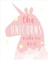 Picture of The Unicorns made me _GroupedProduct_Rectangle_Portrait_Mini_ _GroupedProduct_Rectangle_Portrait_Unframed_Print_Only_