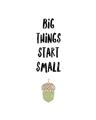 Picture of Big Things Start Small _GroupedProduct_Rectangle_Portrait_Mini_ _GroupedProduct_Rectangle_Portrait_Unframed_Print_Only_