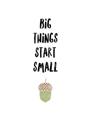 Picture of Big Things Start Small _GroupedProduct_Rectangle_Portrait_Mini_ _GroupedProduct_Rectangle_Portrait_Unframed_Print_Only_