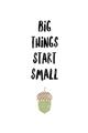 Picture of Big Things Start Small _GroupedProduct_Rectangle_Portrait_Mini_ _GroupedProduct_Rectangle_Portrait_Unframed_Print_Only_