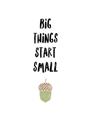 Picture of Big Things Start Small _GroupedProduct_Rectangle_Portrait_Mini_ _GroupedProduct_Rectangle_Portrait_Unframed_Print_Only_