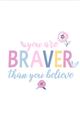 Picture of You are Braver _GroupedProduct_Rectangle_Portrait_Mini_ _GroupedProduct_Rectangle_Portrait_Unframed_Print_Only_