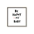 Picture of Be Happy my Baby _GroupedProduct_Square_Mini_ _GroupedProduct_Square_Canvas_Framed_