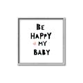 Picture of Be Happy my Baby _GroupedProduct_Square_Mini_ _GroupedProduct_Square_Canvas_Framed_