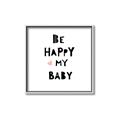 Picture of Be Happy my Baby _GroupedProduct_Square_Mini_ _GroupedProduct_Square_Canvas_Framed_