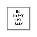 Picture of Be Happy my Baby _GroupedProduct_Square_Mini_ _GroupedProduct_Square_Canvas_Framed_