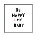 Picture of Be Happy my Baby _GroupedProduct_Square_Mini_ _GroupedProduct_Square_Canvas_Framed_