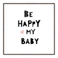 Picture of Be Happy my Baby _GroupedProduct_Square_Mini_ _GroupedProduct_Square_Canvas_Framed_