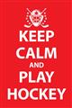 Picture of Keep Calm Play Hockey Red _GroupedProduct_Rectangle_Portrait_Mini_ _GroupedProduct_Rectangle_Portrait_Unframed_Print_Only_