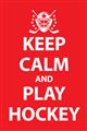 Picture of Keep Calm Play Hockey Red _GroupedProduct_Rectangle_Portrait_Mini_ _GroupedProduct_Rectangle_Portrait_Unframed_Print_Only_