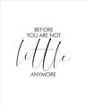 Picture of Before you're not little _GroupedProduct_Rectangle_Portrait_Mini_ _GroupedProduct_Rectangle_Portrait_Unframed_Print_Only_