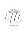 Picture of Before you're not little _GroupedProduct_Rectangle_Portrait_Mini_ _GroupedProduct_Rectangle_Portrait_Unframed_Print_Only_