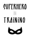 Picture of Superhero in Training _GroupedProduct_Rectangle_Portrait_Mini_ _GroupedProduct_Rectangle_Portrait_Unframed_Print_Only_