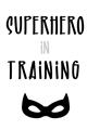 Picture of Superhero in Training _GroupedProduct_Rectangle_Portrait_Mini_ _GroupedProduct_Rectangle_Portrait_Unframed_Print_Only_