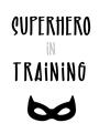 Picture of Superhero in Training _GroupedProduct_Rectangle_Portrait_Mini_ _GroupedProduct_Rectangle_Portrait_Unframed_Print_Only_
