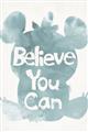 Picture of Believe you can  _GroupedProduct_Rectangle_Portrait_Mini_ _GroupedProduct_Rectangle_Portrait_Unframed_Print_Only_