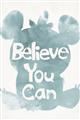 Picture of Believe you can  _GroupedProduct_Rectangle_Portrait_Mini_ _GroupedProduct_Rectangle_Portrait_Unframed_Print_Only_