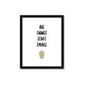 Picture of Big Things Start Small _GroupedProduct_Rectangle_Portrait_Mini_ _GroupedProduct_Rectangle_Portrait_Framed_Matted_