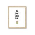 Picture of Big Things Start Small _GroupedProduct_Rectangle_Portrait_Mini_ _GroupedProduct_Rectangle_Portrait_Framed_Matted_
