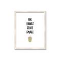 Picture of Big Things Start Small _GroupedProduct_Rectangle_Portrait_Mini_ _GroupedProduct_Rectangle_Portrait_Framed_Matted_