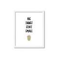 Picture of Big Things Start Small _GroupedProduct_Rectangle_Portrait_Mini_ _GroupedProduct_Rectangle_Portrait_Framed_Matted_