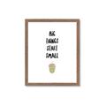 Picture of Big Things Start Small _GroupedProduct_Rectangle_Portrait_Mini_ _GroupedProduct_Rectangle_Portrait_Framed_Matted_