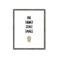 Picture of Big Things Start Small _GroupedProduct_Rectangle_Portrait_Mini_ _GroupedProduct_Rectangle_Portrait_Framed_Matted_