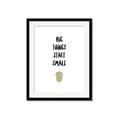 Picture of Big Things Start Small _GroupedProduct_Rectangle_Portrait_Mini_ _GroupedProduct_Rectangle_Portrait_Framed_Matted_