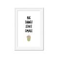 Picture of Big Things Start Small _GroupedProduct_Rectangle_Portrait_Mini_ _GroupedProduct_Rectangle_Portrait_Framed_Matted_