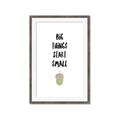 Picture of Big Things Start Small _GroupedProduct_Rectangle_Portrait_Mini_ _GroupedProduct_Rectangle_Portrait_Framed_Matted_