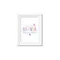 Picture of You are Braver _GroupedProduct_Rectangle_Portrait_Mini_ _GroupedProduct_Rectangle_Portrait_Framed_Matted_