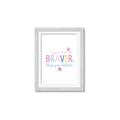 Picture of You are Braver _GroupedProduct_Rectangle_Portrait_Mini_ _GroupedProduct_Rectangle_Portrait_Framed_Matted_