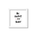 Picture of Be Happy my Baby _GroupedProduct_Square_Mini_ _GroupedProduct_Square_Framed_Matted_