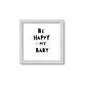 Picture of Be Happy my Baby _GroupedProduct_Square_Mini_ _GroupedProduct_Square_Framed_Matted_