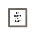 Picture of Be Happy my Baby _GroupedProduct_Square_Mini_ _GroupedProduct_Square_Framed_Matted_