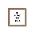 Picture of Be Happy my Baby _GroupedProduct_Square_Mini_ _GroupedProduct_Square_Framed_Matted_