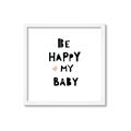 Picture of Be Happy my Baby _GroupedProduct_Square_Mini_ _GroupedProduct_Square_Framed_Matted_