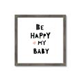 Picture of Be Happy my Baby _GroupedProduct_Square_Mini_ _GroupedProduct_Square_Framed_Matted_