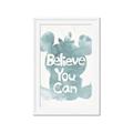 Picture of Believe you can  _GroupedProduct_Rectangle_Portrait_Mini_ _GroupedProduct_Rectangle_Portrait_Framed_Matted_